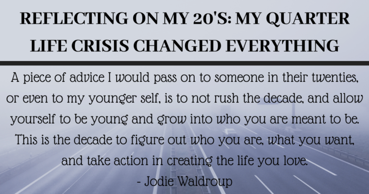 Reflecting on my 20’s: My quarter life crisis changed everything