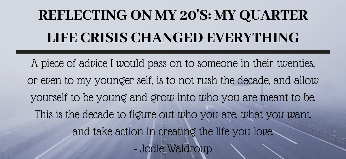 Reflecting on my 20’s: My quarter life crisis changed everything