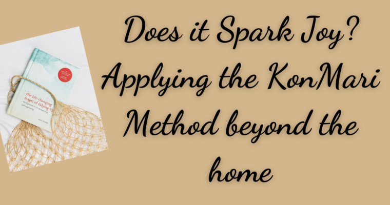 Does it Spark Joy? Applying the KonMari Method beyond the home