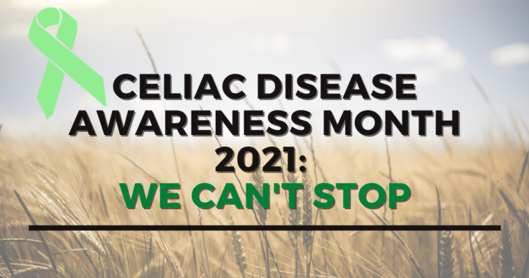 Celiac Disease Awareness Month 2021: We Can’t Stop