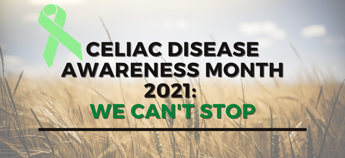 Celiac Disease Awareness Month 2021: We Can’t Stop