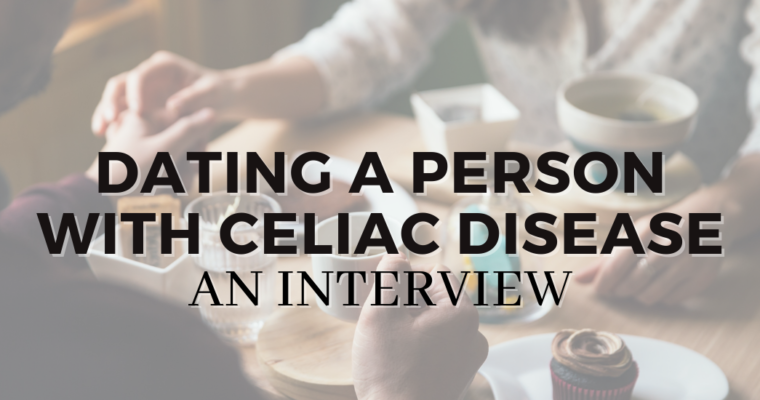 Dating a person with Celiac Disease