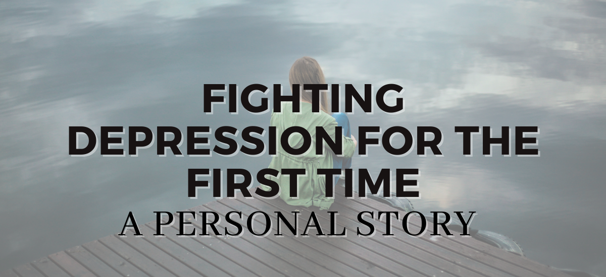 Fighting Depression For The First Time: A Personal Story