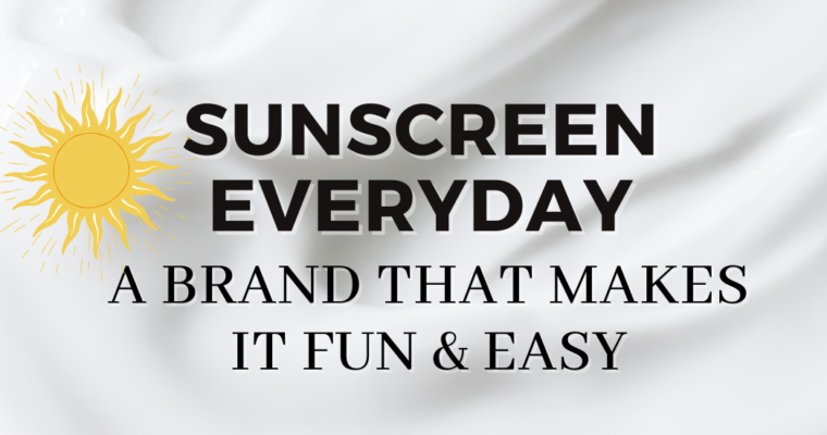 Sunscreen Everyday- A Brand that Makes it Fun and Easy