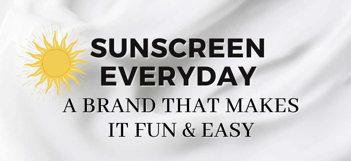 Sunscreen Everyday- A Brand that Makes it Fun and Easy