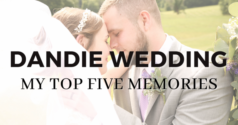 Dandie Wedding: My Top Five Memories