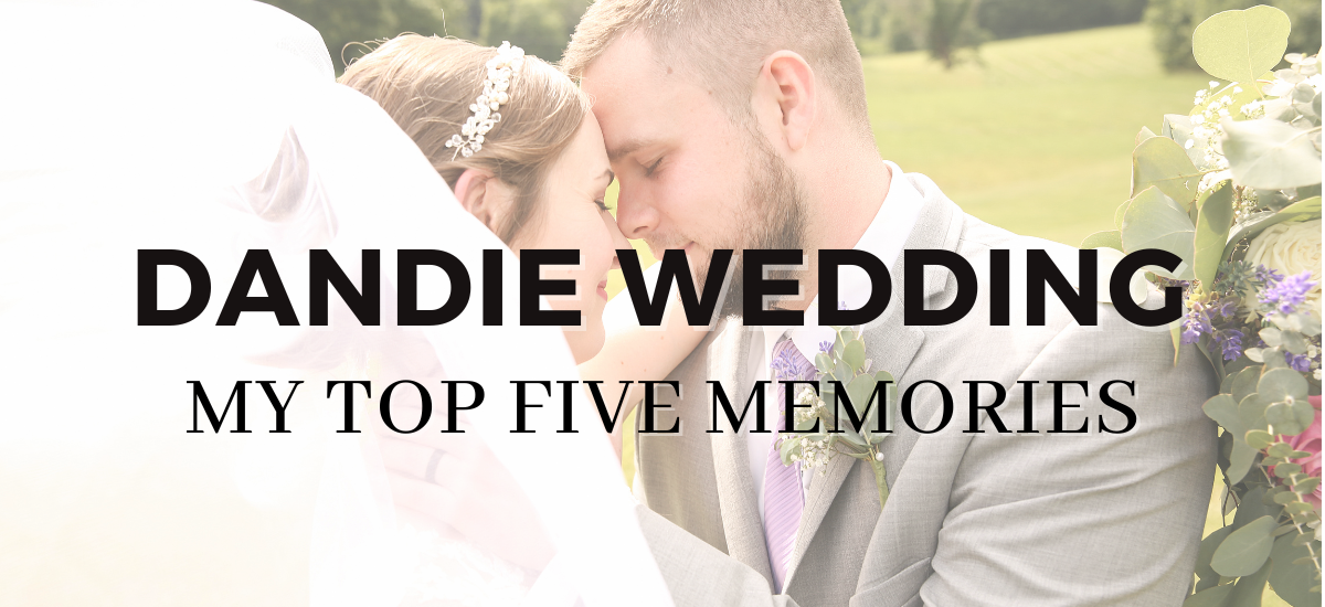 Dandie Wedding: My Top Five Memories