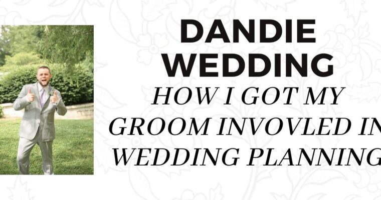How I got my Groom Involved in Wedding Planning