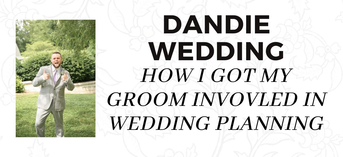 How I got my Groom Involved in Wedding Planning